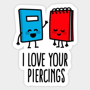 I love your piercings funny body art piercer piercing saying Sticker